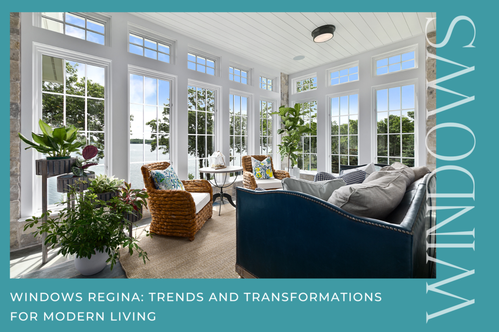 Windows Regina: Trends and Transformations for Modern Living